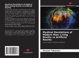 Mystical Revelations of Modern Man: Living Reality vs Artificial Reality