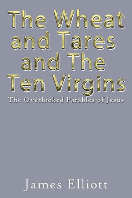 The Wheat and Tares and the Ten Virgins