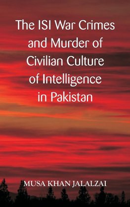 The ISI War Crimes and Murder of Civilian Culture of Intelligence in Pakistan