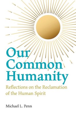 Our Common Humanity  - Reflections on the Reclamation  of the Human Spirit