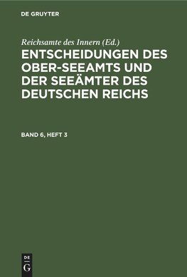 Entscheidungen des Ober-Seeamts und der Seeämter des Deutschen Reichs, Band 6, Heft 3, Entscheidungen des Ober-Seeamts und der Seeämter des Deutschen Reichs Band 6, Heft 3