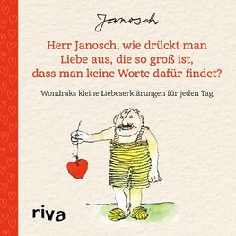 Herr Janosch, wie drückt man Liebe aus, die so groß ist, dass man keine Worte dafür findet?