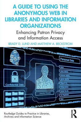 A Guide to Using the Anonymous Web in Libraries and Information Organizations