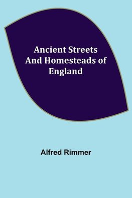 Ancient Streets and Homesteads of England