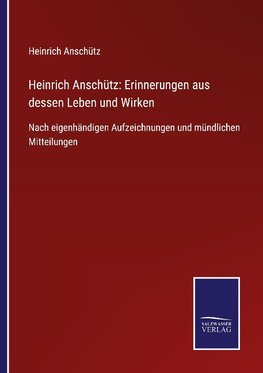 Heinrich Anschütz: Erinnerungen aus dessen Leben und Wirken