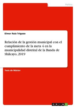 Relación de la gestión municipal con el cumplimiento de la meta 4 en la municipalidad distrital de la Banda de Shilcayo, 2019