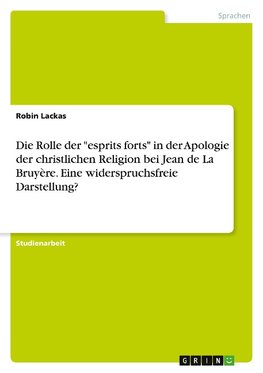 Die Rolle der "esprits forts" in der Apologie der christlichen Religion bei Jean de La Bruyère. Eine widerspruchsfreie Darstellung?