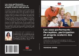 Les sous-performants : Perception, participation et progrès scolaire des parents