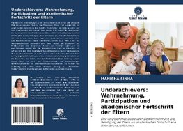 Underachievers: Wahrnehmung, Partizipation und akademischer Fortschritt der Eltern