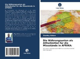 Die Währungsunion als Allheilmittel für die Missstände in AFRIKA: