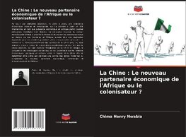 La Chine : Le nouveau partenaire économique de l'Afrique ou le colonisateur ?