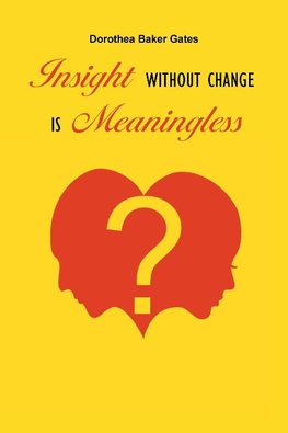 Insight Without Change is Meaningless