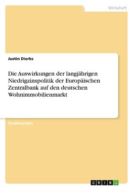 Die Auswirkungen der langjährigen Niedrigzinspolitik der Europäischen Zentralbank auf den deutschen Wohnimmobilienmarkt