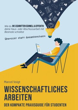 Wissenschaftliches Arbeiten - Der kompakte Praxisguide für Studenten