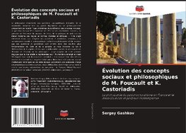 Évolution des concepts sociaux et philosophiques de M. Foucault et K. Castoriadis