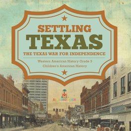 Settling Texas | The Texas War for Independence | Western American History Grade 5 | Children's American History