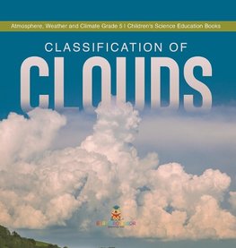 Classification of Clouds | Atmosphere, Weather and Climate Grade 5 | Children's Science Education Books