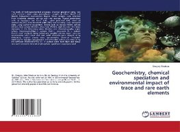 Geochemistry, chemical speciation and environmental impact of trace and rare earth elements