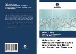 Molekulare und histopathologische Studie zu erwachsenen Tieren und Larven von Toxocara