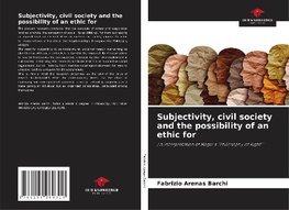 Subjectivity, civil society and the possibility of an ethic for