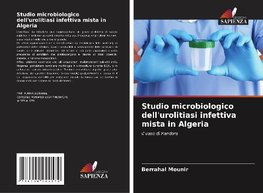 Studio microbiologico dell'urolitiasi infettiva mista in Algeria