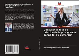 L'assurance face au principe de la plus grande bonne foi au Cameroun