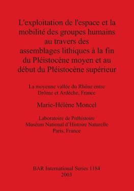 L'exploitation de l'espace et la mobilite´ des groupes humains au travers des assemblages lithiques a` la fin du Ple´istoce`ne moyen et au de´but du Ple´istoce`ne supe´rieur