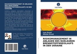 RISIKOMANAGEMENT IN ANLAGEN DES NUKLEAREN BRENNSTOFFKREISLAUFS IN DER UKRAINE