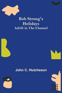 Bob Strong's Holidays; Adrift in the Channel