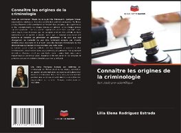 Connaître les origines de la criminologie