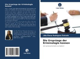 Die Ursprünge der Kriminologie kennen