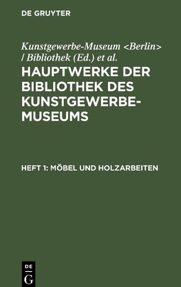 Hauptwerke der Bibliothek des Kunstgewerbe-Museums, Heft 1, Möbel und Holzarbeiten