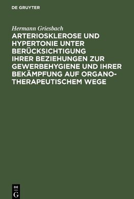 Arteriosklerose und Hypertonie unter Berücksichtigung ihrer Beziehungen zur Gewerbehygiene und ihrer Bekämpfung auf organotherapeutischem Wege