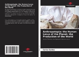 Anthropotopia: the Human Locus of the Planet: the Production of the World