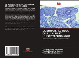 LA BIOPSIE, LE BLOC CELLULAIRE ET L'HISTOTECHNOLOGIE