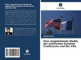 Eine vergleichende Studie der politischen Systeme Frankreichs und der USA