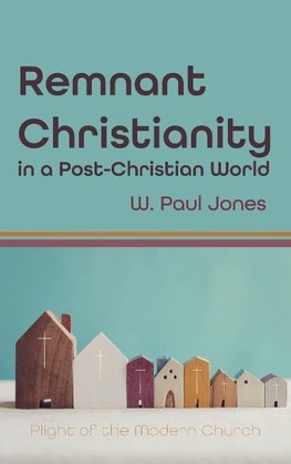 Remnant Christianity in a Post-Christian World