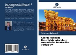 Aserbaidschans Geschichte wird durch sowjetische Denkmäler verfälscht