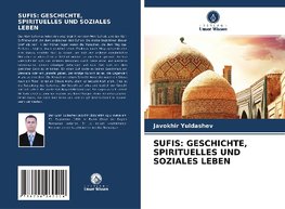 SUFIS: GESCHICHTE, SPIRITUELLES UND SOZIALES LEBEN