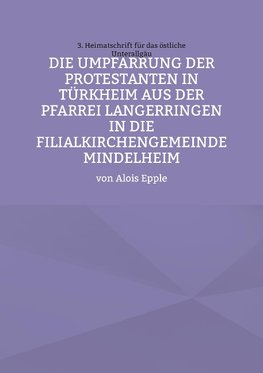 Die Umpfarrung der Protestanten in Türkheim aus der Pfarrei Langer-ringen in die Filialkirchengemeinde Mindelheim