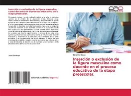 Inserción o exclusión de la figura masculina como docente en el proceso educativo de la etapa preescolar.