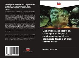 Géochimie, spéciation chimique et impact environnemental des éléments traces et des terres rares