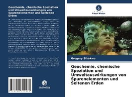 Geochemie, chemische Speziation und Umweltauswirkungen von Spurenelementen und Seltenen Erden