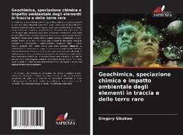 Geochimica, speciazione chimica e impatto ambientale degli elementi in traccia e delle terre rare