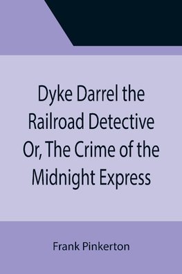 Dyke Darrel the Railroad Detective Or, The Crime of the Midnight Express