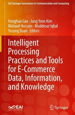 Intelligent Processing Practices and Tools for E-Commerce Data, Information, and Knowledge