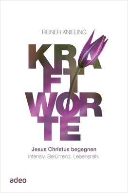 Kraftworte - Jesus Christus begegnen.