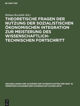 Theoretische Fragen der Nutzung der sozialistischen ökonomischen Integration zur Meisterung des wissenschaftlich-technischen Fortschritt