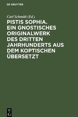 Pistis Sophia. Ein gnostisches Originalwerk des dritten Jahrhunderts aus dem Koptischen übersetzt