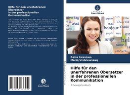 Hilfe für den unerfahrenen Übersetzer in der professionellen Kommunikation